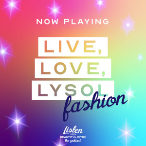 Live, Love, Lysol: Fashion