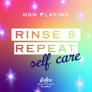 Rinse and Repeat: Self Care