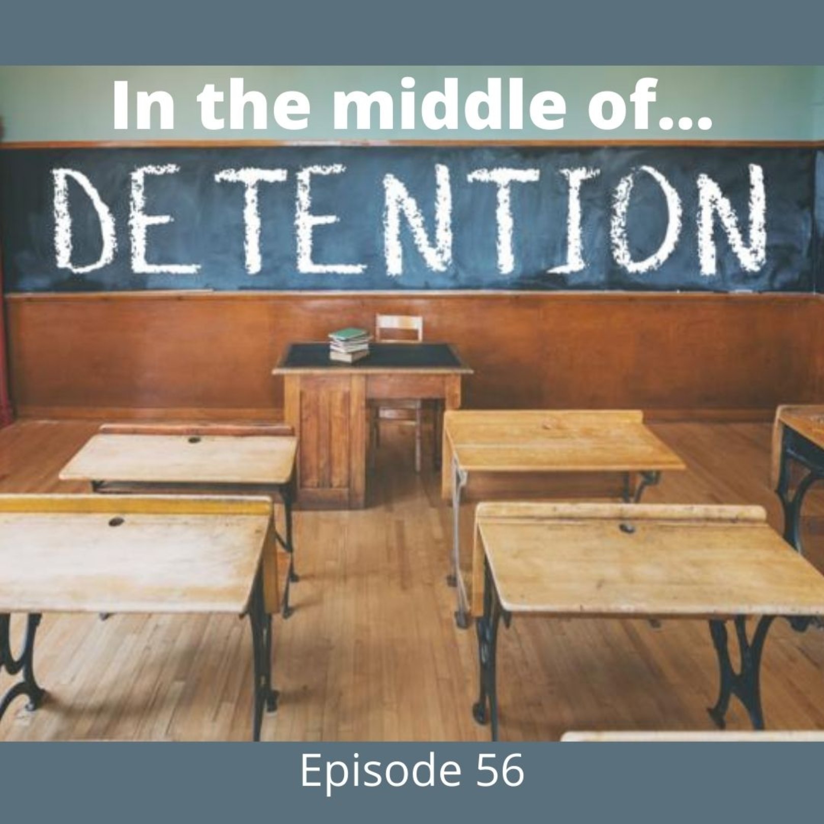Episode 56: In the middle of…detention