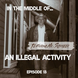 Episode 13: In the middle of...an illegal activity