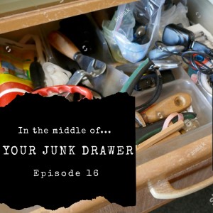 Episode 16: In the middle of...your junk drawer