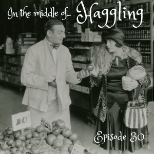 Episode 30: In the middle of...haggling