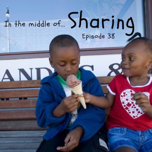 Episode 38: In the middle of...sharing