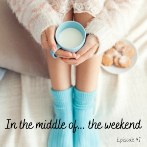 Episode 41: In the middle of...the weekend