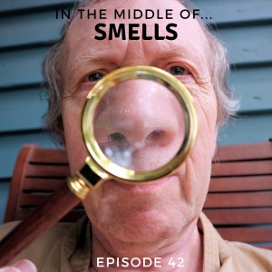 Episode 42: In the middle of...smells