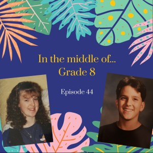 Episode 44: In the middle of...grade 8