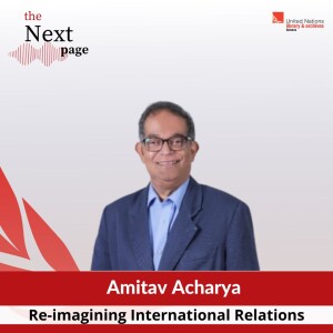 Re-imagining International Relations - a conversation with Professor Amitav Acharya