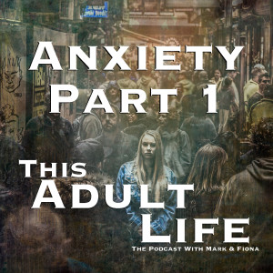 Ep5 Anxiety Part 1 Facing Up To Anxiety