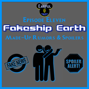 Fakeship Earth: Made-Up Rumors & Spoilers