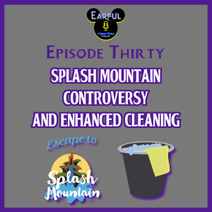 Splash Mountain Controversy & Enhanced Cleaning
