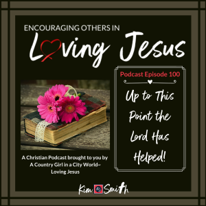 Ep. 100: Up to This Point the Lord Has Helped!