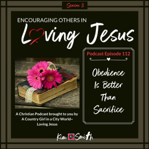 Ep. 112: Obedience Is Better Than Sacrifice