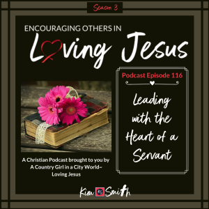Ep. 116: Leading with the Heart of a Servant