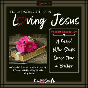 Ep. 129: A Friend Who Sticks Closer Than a Brother