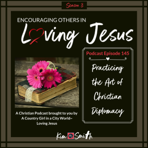 Ep. 145: Practicing the Art of Christian Diplomacy,