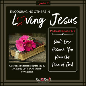 Ep. 172: Don’t Ever Assume You Know the Plan of God