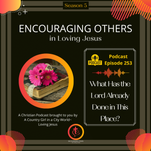 Ep. 253: What Has the Lord Already Done in This Place?
