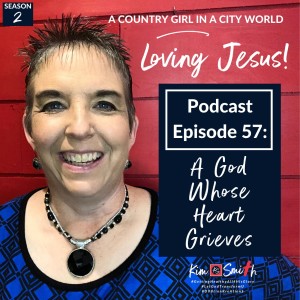Episode 57: A God Whose Heart Grieves