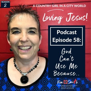Episode 58: God Can't Use Me Because...