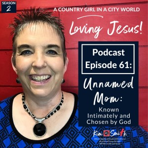 Episode 61: Unnamed Mom: Known Intimately and Chosen by God