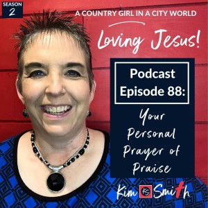 Ep. 88: Your Personal Prayer of Praise