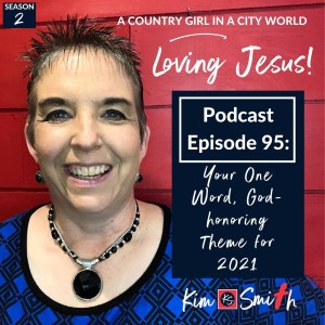 Ep. 95: Your One Word, God-honoring Theme for 2021