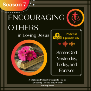 Ep. 317: Same God Yesterday, Today, and Forever