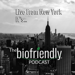 Live from New York It's The Biofriendly Podcast