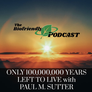 Only 100,000,000 Years Left To Live with Paul M. Sutter