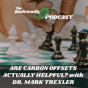 Are Carbon Offsets Actually Helpful? with Dr. Mark Trexler