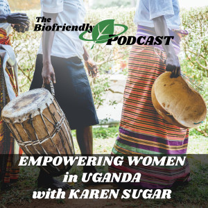 Empowering Women in Uganda with Karen Sugar