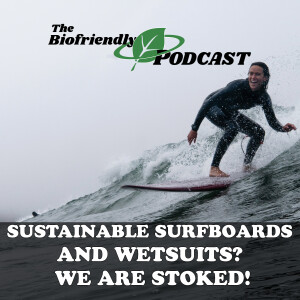 Sustainable Surfboards and Wetsuits? We Are Stoked!