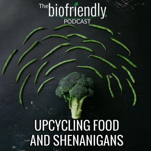 Upcycling Food and Shenanigans 