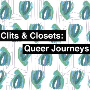 #8 Clits & Closets: Queer Journeys