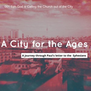 001 Eph God is Calling the Church out of the City