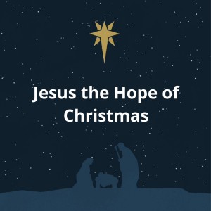 002 Jesus the Hope of Christmas: The Power of Christmas