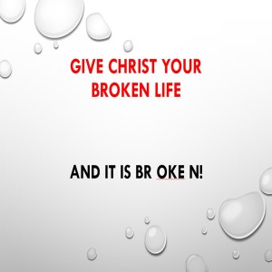 Give Christ Your Broken Life by Edwin Jones
