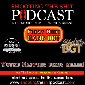 Episode#78 Friday Night Hangout! with Dj Duss & Shel_B GT