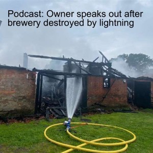 Podcast: Owner speaks out after brewery destroyed by lightning