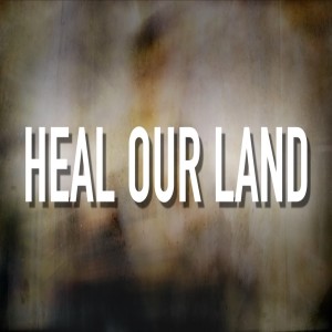 Lord Heal Our Land