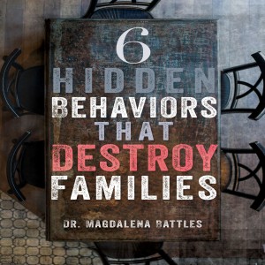 6 Hidden Behaviors That Destroy Families (And How to Avoid Them)