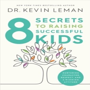 Dr. Leman’s 8 Tips for Raising Successful Kids