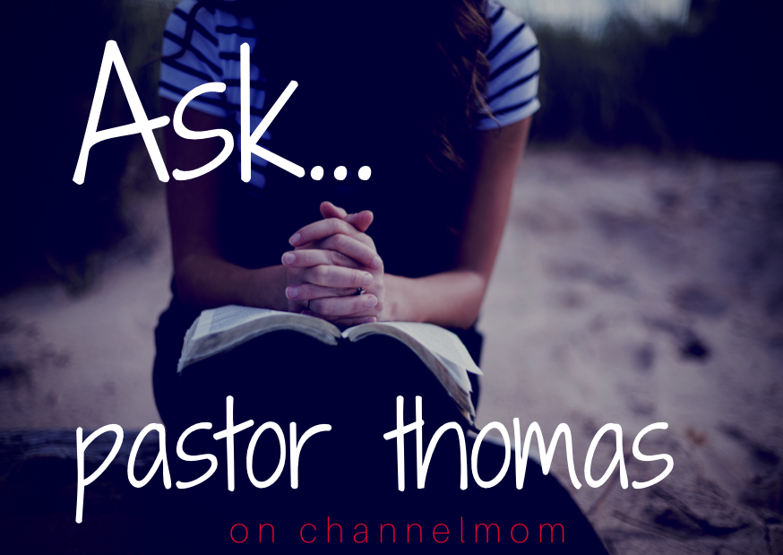 Ask Pastor Thomas: Moms' Biggest God Questions