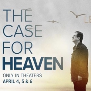 New Movie Gives Evidence for Heaven (Lee Strobel)