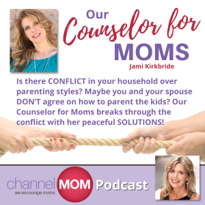 Is Your Parenting Style Causing Conflict with Spouse or Family? ChannelMom's Counselor for Moms, Jami Kirkbride