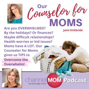 Tips to Overcome the Overwhelm This Season with our Counselor for Moms - Jami Kirkbride