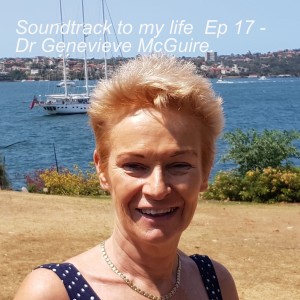 Soundtrack to my life Ep 17 - Dr Genevieve McGuire.