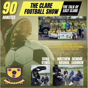 90’ Minutes, the Clare Football Show Ep 8. LIVE Edition as recorded and broadcast  at the Youth Soccer Festival Lees road 27th APRIL 2025