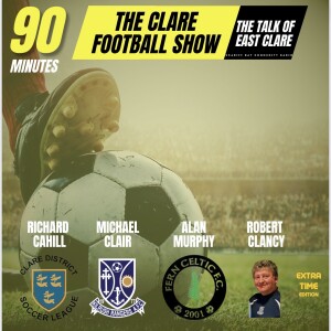 90 Minutes the Clare Football show Ep 3. - EXTRA TIME EDITION