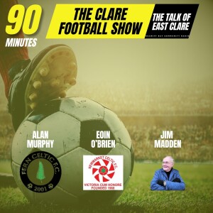 90 Minutes -The Clare Football show -Ep 5 -  EXTENDED PODCAST EARLY EDITION